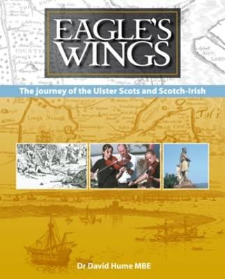 Eagle's Wings: The Journey of the Ulster-Scots and the Scotch-Irish - Hume, David