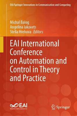 EAI International Conference on Automation and Control in Theory and Practice - Balog, Michal (Editor), and Iakovets, Angelina (Editor), and Hrehova, Stella (Editor)