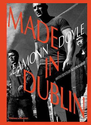 Eamonn Doyle: Made In Dublin - Doyle, Eamonn, and Barry, Kevin (Text by), and O'Hagan, Sean (Introduction by)