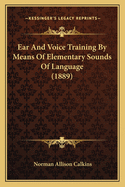 Ear And Voice Training By Means Of Elementary Sounds Of Language (1889)
