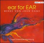 ear for EAR: Werke von John Cage - Cage Ensemble Hamburg; Henning Lucius (piano); Ilse-Christine Otto (soprano); Mark Bruce (bass); Matthias Veit (piano);...