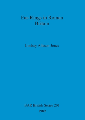 Ear-rings in Roman Britain - Allason-Jones, Lindsay