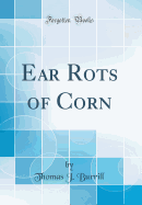 Ear Rots of Corn (Classic Reprint)