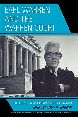 Earl Warren and the Warren Court: The Legacy in American and Foreign Law - Scheiber, Harry N (Editor), and Anderson, Melissa Cully (Contributions by), and Cain, Bruce E (Contributions by)