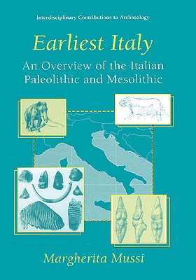 Earliest Italy: An Overview of the Italian Paleolithic and Mesolithic - Mussi, Margherita