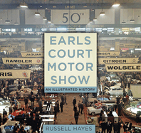 Earls Court Motor Show: An Illustrated History