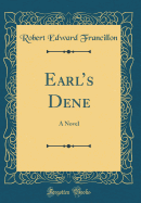 Earl's Dene: A Novel (Classic Reprint)