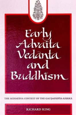 Early Advaita Ved nta and Buddhism: The Mah y na Context of the Gau ap d ya-K rik - King, Richard