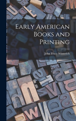 Early American Books and Printing - Winterich, John Tracy 1891-1970