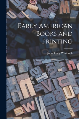 Early American Books and Printing - Winterich, John Tracy 1891-1970