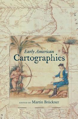 Early American Cartographies - Brckner, Martin (Editor)