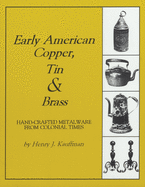 Early American Copper, Tin & Brass: Hancrafted Metalware from Colonial Times