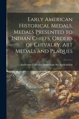 Early American Historical Medals, Medals Presented to Indian Chiefs, Orders of Chivalry, Art Medals and Plaques - American Art Association, Anderson Ga (Creator)