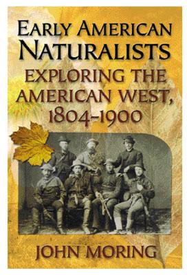 Early American Naturalists: Exploring the American West 1804-1900 - Moring, John