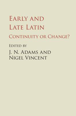 Early and Late Latin: Continuity or Change? - Adams, J N (Editor), and Vincent, Nigel (Editor)