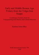 Early and Middle Bronze Age Pottery from the Volga-Don Steppe: A catalogue of pottery from the Volgograd Regional History and Cultural Museum