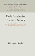 Early Babylonian Personal Names from the Published Tablets of the So-Called Hammurabi Dynasty (B. C. 2000) (Classic Reprint)