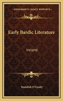 Early Bardic Literature: Ireland - O'Grady, Standish