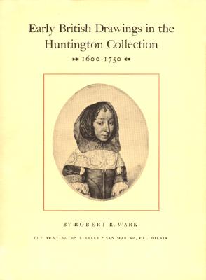 Early British Drawings in the Huntington Collection, 1600-1750 - Wark, Robert R