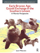Early Bronze Age Goods Exchange in the Southern Levant: A Marxist Perspective