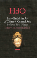 Early Buddhist Art of China and Central Asia, Volume 2 the Eastern Chin and Sixteen Kingdoms Period in China and Tumshuk, Kucha and Karashahr in Central Asia (2 Vols)