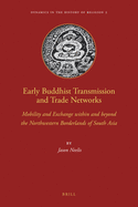Early Buddhist Transmission and Trade Networks: Mobility and Exchange Within and Beyond the Northwestern Borderlands of South Asia