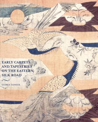 Early Carpets and Tapestries on the Eastern Silk Road - Gonick, Gloria