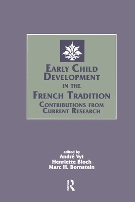 Early Child Development in the French Tradition: Contributions From Current Research - Vyt, Andre (Editor), and Bloch, Henriette (Editor), and Bornstein, Marc H (Editor)