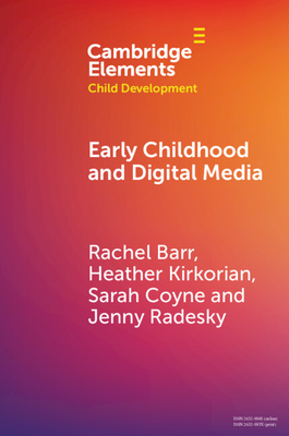 Early Childhood and Digital Media - Barr, Rachel, and Kirkorian, Heather, and Coyne, Sarah