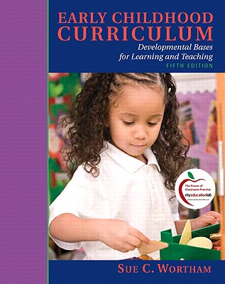 Early Childhood Curriculum: Developmental Bases for Learning and Teaching - Wortham, Sue