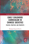 Early Childhood Curriculum in Chinese Societies: Policies, Practices, and Prospects