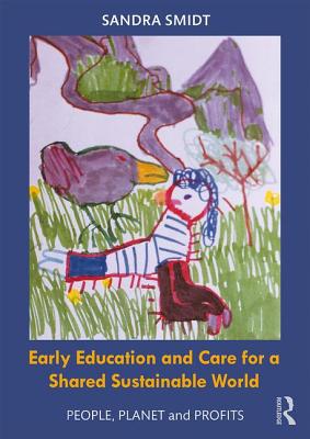 Early Childhood Education and Care for a Shared Sustainable World: People, Planet and Profits - Smidt, Sandra