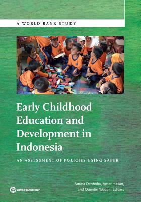 Early childhood education and development in Indonesia: an assessment of policies using SABER - World Bank, and Denboa, Amina (Editor), and Hasan, Amer (Editor)