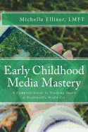 Early Childhood Media Mastery: A Complete Guide to Teaching Safe and Responsible Media Use