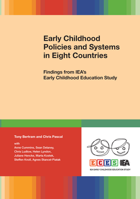 Early Childhood Policies and Systems in Eight Countries: Findings from Iea's Early Childhood Education Study - Bertram, Tony, Professor, and Pascal, Chris