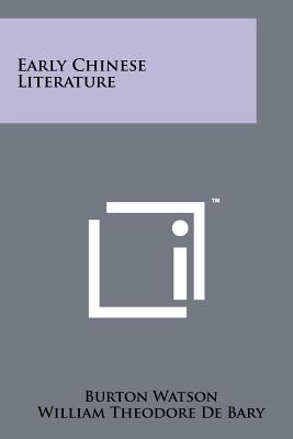 Early Chinese Literature - Watson, Burton, Professor, and De Bary, William Theodore (Foreword by)