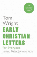 Early Christian Letters for Everyone: James, Peter, John And Judah