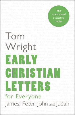 Early Christian Letters for Everyone: James, Peter, John And Judah - Wright, Tom