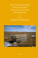 Early Christian Remains of Inner Mongolia: Discovery, Reconstruction and Appropriation. Second Edition, Revised, Updated and Expanded