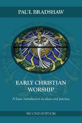 Early Christian Worship: An Introduction To Ideas And Practice - Bradshaw, Paul F.