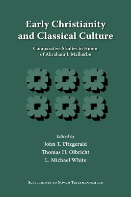 Early Christianity and Classical Culture: Comparative Studies in Honor of Abraham J. Malherbe - Fitzgerald, John T (Editor), and Olbricht, Thomas H (Editor), and White, L Michael (Editor)