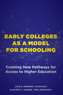 Early Colleges as a Model for Schooling: Creating New Pathways for Access to Higher Education