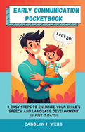 Early Communication Pocketbook: 3 Easy Steps to Enhance Your Child's Speech and Language Development in Just 7 Days!