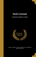 Early Crowned: A Memoir of Mary E. North