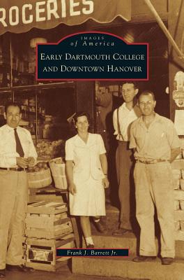 Early Dartmouth College and Downtown Hanover - Barrett, Frank J, Jr.