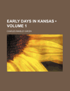 Early Days In Kansas; Volume 1