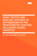 Early Dutch and English Voyages to Spitsbergen in the Seventeenth Century, Including Hessel Gerritsz - Conway, Sir William Martin