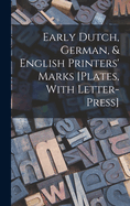 Early Dutch, German, & English Printers' Marks [Plates, With Letter-Press]