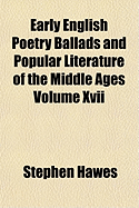 Early English Poetry Ballads and Popular Literature of the Middle Ages Volume XVII
