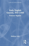 Early English Queens, 850-1000: Potestas Reginae